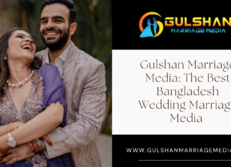 Gulshan Marriage Media: The Best Bangladesh Wedding Marriage Media (2025) The Best Bangladesh Wedding Marriage Media