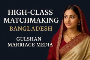 High-Class Matchmaking in Bangladesh