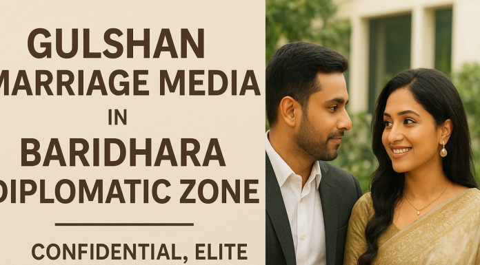 Gulshan Marriage Media in Baridhara Diplomatic Zone Gulshan Marriage Media in Baridhara Diplomatic Zone