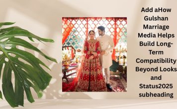 How Gulshan Marriage Media Helps Build Long-Term Compatibility Beyond Looks and Status2025 How Gulshan Marriage Media Helps Build Long-Term Compatibility Beyond Looks and Status2025