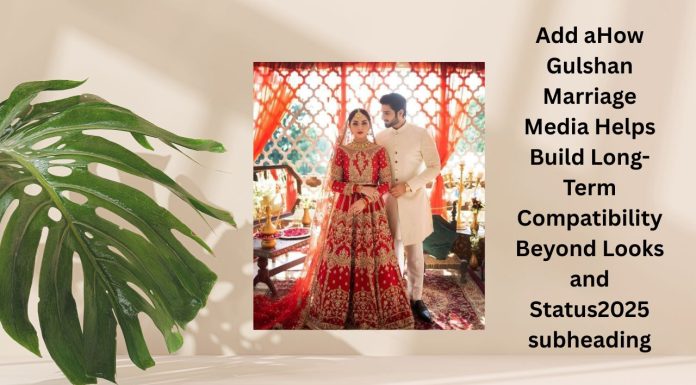 How Gulshan Marriage Media Helps Build Long-Term Compatibility Beyond Looks and Status2025 How Gulshan Marriage Media Helps Build Long-Term Compatibility Beyond Looks and Status2025