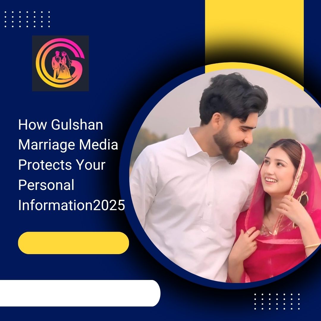 How Gulshan Marriage Media Protects Your Personal Information2025