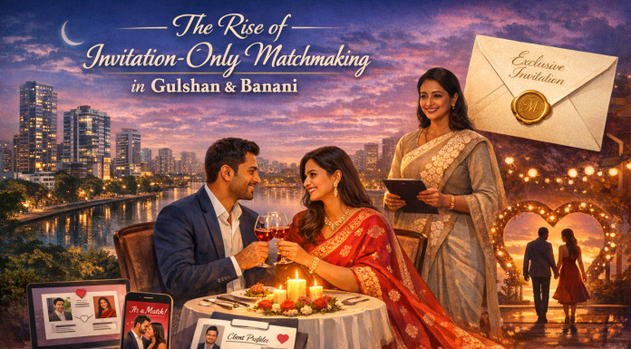 The Rise of Invitation-Only Matchmaking in Gulshan & Banani The Rise of Invitation-Only Matchmaking in Gulshan & Banani