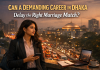 Can a Demanding Career in Dhaka Delay the Right Marriage Match? Can a Demanding Career in Dhaka Delay the Right Marriage Match?