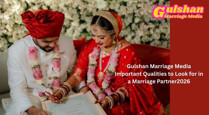 Gulshan Marriage Media Important Qualities to Look for in a Marriage Partner2026